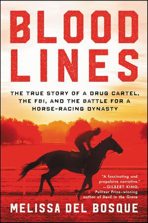 Bloodlines The True Story of a Drug Cartel, the FBI, and the Battle for a Horse-Racing Dynasty【電子書籍】[ Melissa del Bosque ]