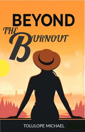 Beyond the Burnout【電子書籍】[ Michael Tolulope ]