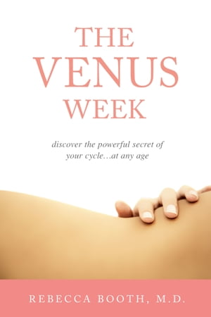 The Venus Week: Discover the Powerful Secret of Your Cycle…at Any Age (Revised Edition)