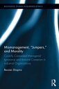 Mismanagement, “Jumpers,” and Morality Covertly Concealed Managerial Ignorance and Immoral Careerism in Industrial Organizations【電子書籍】 Reuven Shapira