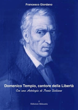 Domenico Tempio, cantore della libert Con una Antologia di Poesie Siciliane【電子書籍】 Francesco Giordano