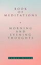 Book of Meditations & Morning and Evening Thoughts Powerful & Motivational Quotes for Every Day in the Year (2 Books in One Edition)