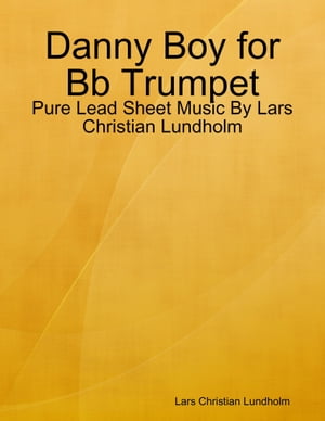 ŷKoboŻҽҥȥ㤨Danny Boy for Bb Trumpet - Pure Lead Sheet Music By Lars Christian LundholmŻҽҡ[ Lars Christian Lundholm ]פβǤʤ549ߤˤʤޤ