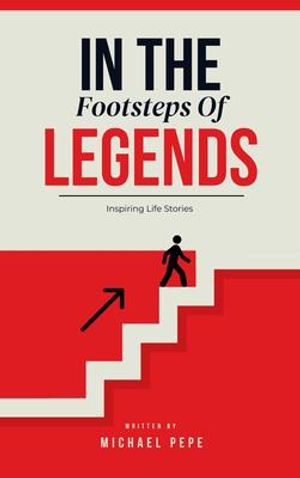 In The Footsteps Of Legends - Inspiring Life Stories