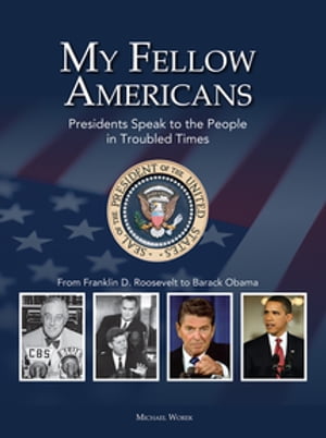 My Fellow Americans Presidents Speak to the People in Troubled Times【電子書籍】