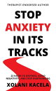 Stop Anxiety In Its Tracks【電子書籍】[ Xolani Kacela ]