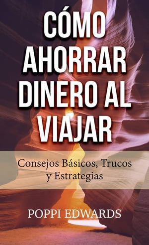 Cómo Ahorrar Dinero al Viajar: Consejos Básicos, Trucos y Estrategias