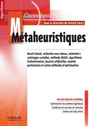 M?taheuristiques Recuits simul?, recherche avec tabous, recherche ? voisinages variables, m?thodes GRASP, algorithmes ?volutionnaires, fourmis artificielles, essaims particulaires et autres m?thodes d'optimisation