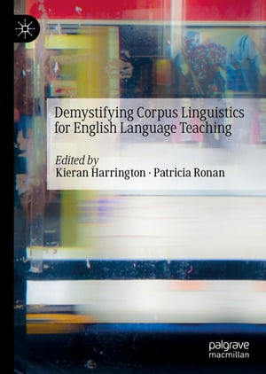 Demystifying Corpus Linguistics for English Language Teaching【電子書籍】