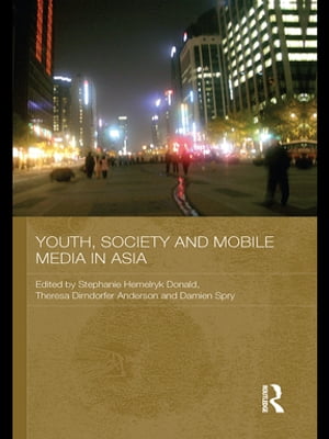 Youth, Society and Mobile Media in Asia【電子書籍】