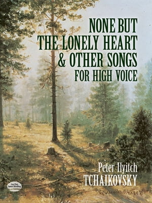 None But the Lonely Heart and Other Songs for High Voice【電子書籍】[ Peter Ilyitch Tchaikovsky ]