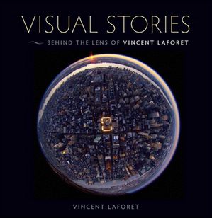 Visual Stories: Behind the Lens with Vincent Laforet