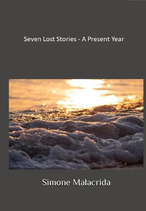 Seven Lost Stories - A Present YearŻҽҡ[ Simone Malacrida ]