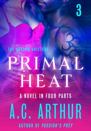 Primal Heat Part 3 A Paranormal Shapeshifter Werejaguar RomanceŻҽҡ[ A. C. Arthur ]