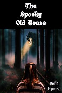 The Spooky Old House【電子書籍】[ Delfin Espinosa ]