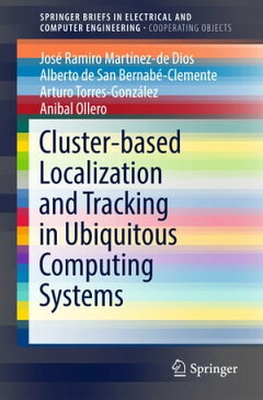 Cluster-based Localization and Tracking in Ubiquitous Computing Systems【電子書籍】[ Jos? Ramiro Mart?nez-de Dios ]