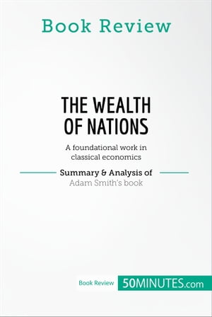 Book Review: The Wealth of Nations by Adam Smith A foundational work in classical economicsŻҽҡ[ 50minutes ]