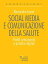 Social media e comunicazione della salute. Profili istituzionali e pratiche digitaliŻҽҡ[ Alessandro Lovari ]