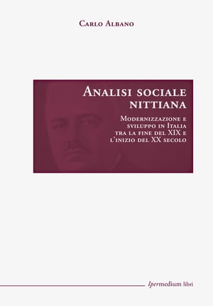 Analisi sociale nittiana Modernizzazione e sviluppo in Italia tra la fine del XIX e l’inizio del XX secolo