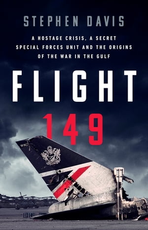 Flight 149 A Hostage Crisis, a Secret Special Forces Unit, and the Origins of the Gulf WarŻҽҡ[ Stephen Davis ]