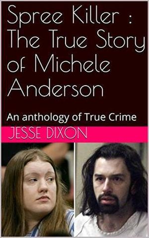 Spree Killer : The True Story of Michele Anderson
