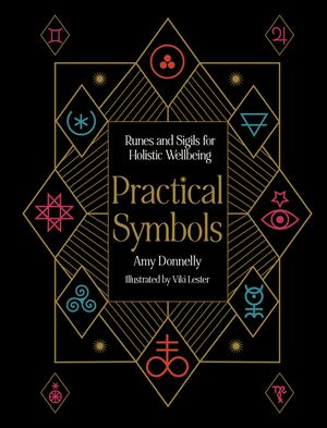Practical Symbols Runes and Sigils for Holistic Wellbeing【電子書籍】[ Amy Donnelly ]