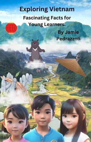 Exploring Vietnam : Fascinating Facts for Young Learners Exploring the world one country at a time【電子書籍】 Jamie Pedrazzoli