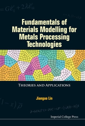 Fundamentals Of Materials Modelling For Metals Processing Technologies: Theories And Applications