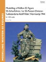 Modelling a Waffen-SS Figure SS-Scharf hrer, 1st SS-Panzer-Division 039 Leibstandarte Adolf Hitler 039 , Normandy, 1944 In 1/35 scale【電子書籍】 Calvin Tan