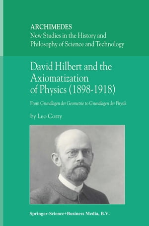David Hilbert and the Axiomatization of Physics (1898?1918) From Grundlagen der Geometrie to Grundlagen der PhysikŻҽҡ[ L. Corry ]