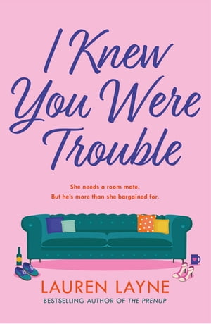 I Knew You Were Trouble A deliciously feel-good and sparkling rom-com from the author of The Prenup!【電子書籍】[ Lauren Layne ]