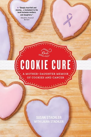 The Cookie Cure A Mother-Daughter Memoir of Cookies and Cancer【電子書籍】[ Susan Stachler ]