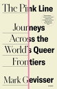 The Pink Line Journeys Across the World 039 s Queer Frontiers【電子書籍】 Mark Gevisser