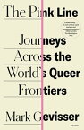 The Pink Line Journeys Across the World's Queer Frontiers【電子書籍】[ Mark Gevisser ]