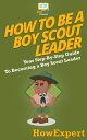 How To Be A Boy Scout Leader Your Step By Step Guide To Becoming a Boy Scout Leader【電子書籍】[ HowExpert ]