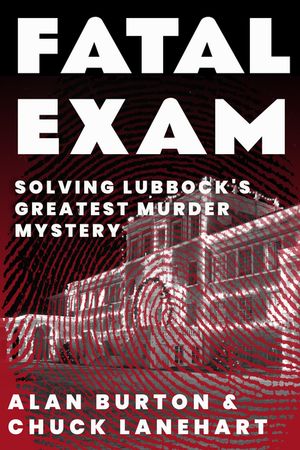 Fatal Exam Solving Lubbock's Greatest Murder Mystery【電子書籍】[ Alan Burton ]