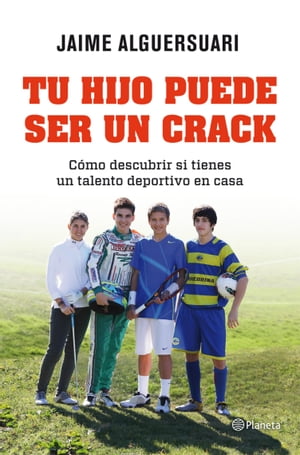 Tu hijo puede ser un crack C?mo descubrir si tienes un talento deportivo en casa【電子書籍】[ Jaime Alguersuari ]