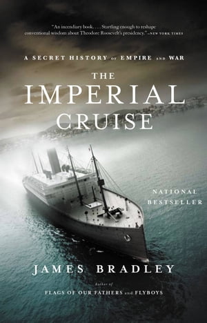 The Imperial Cruise A Secret History of Empire and War【電子書籍】[ James Bradley ]