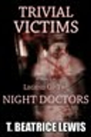 ŷKoboŻҽҥȥ㤨Trivial Victims Legend of the Night DoctorsŻҽҡ[ T. Beatrice Lewis ]פβǤʤ98ߤˤʤޤ