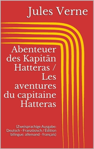 ŷKoboŻҽҥȥ㤨Abenteuer des Kapit?n Hatteras / Les aventures du capitaine Hatteras (Zweisprachige Ausgabe: Deutsch - Franz?sisch / ?dition bilingue: allemand - fran?aisŻҽҡ[ Jules Verne ]פβǤʤ171ߤˤʤޤ