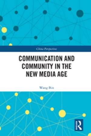 Communication and Community in the New Media Age【電子書籍】 Wang Bin