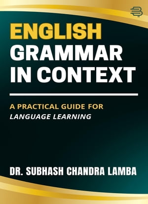 ŷKoboŻҽҥȥ㤨English Grammar in Context A Practical Guide for Language LearningŻҽҡ[ Dr. Subhash Chandra Lamba ]פβǤʤ391ߤˤʤޤ