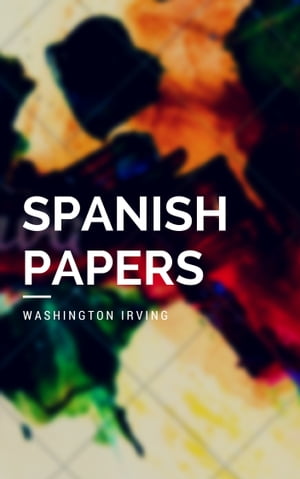Spanish Papers (Annotated & Illustrated)