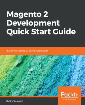 Magento 2 Development Quick Start Guide Build better stores by extending MagentoŻҽҡ[ Branko Ajzele ]