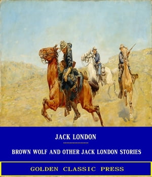 Brown Wolf and Other Jack London Stories