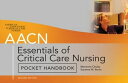 AACN Essentials of Critical Care Nursing Pocket Handbook, Second Edition【電子書籍】 AACN, American Association of Critical-Care Nurses