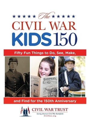 Civil War Kids 150 Fifty Fun Things to Do, See, Make, and Find for the 150th AnniversaryŻҽҡ[ Garry Adelman ]