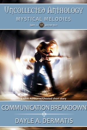 Communication Breakdown A Nikki Ashburne/Ghosted Short Story【電子書籍】 Dayle A. Dermatis