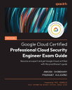 Official Google Cloud Certified Professional Cloud Security Engineer Exam Guide Become an expert and get Google Cloud certified with this practitioner’s guide【電子書籍】 Ankush Chowdhary