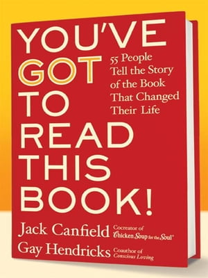 You've GOT to Read This Book! 55 People Tell the Story of the Book That Changed Their Life